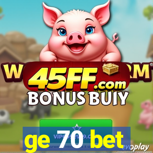 ge 70 bet
